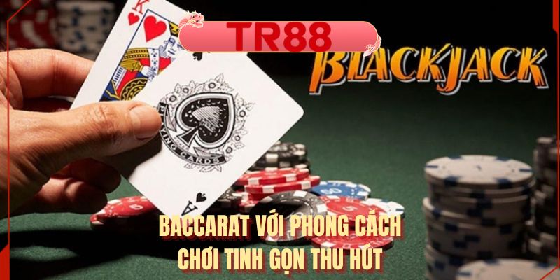 Baccarat với phong cách chơi tinh gọn thu hút